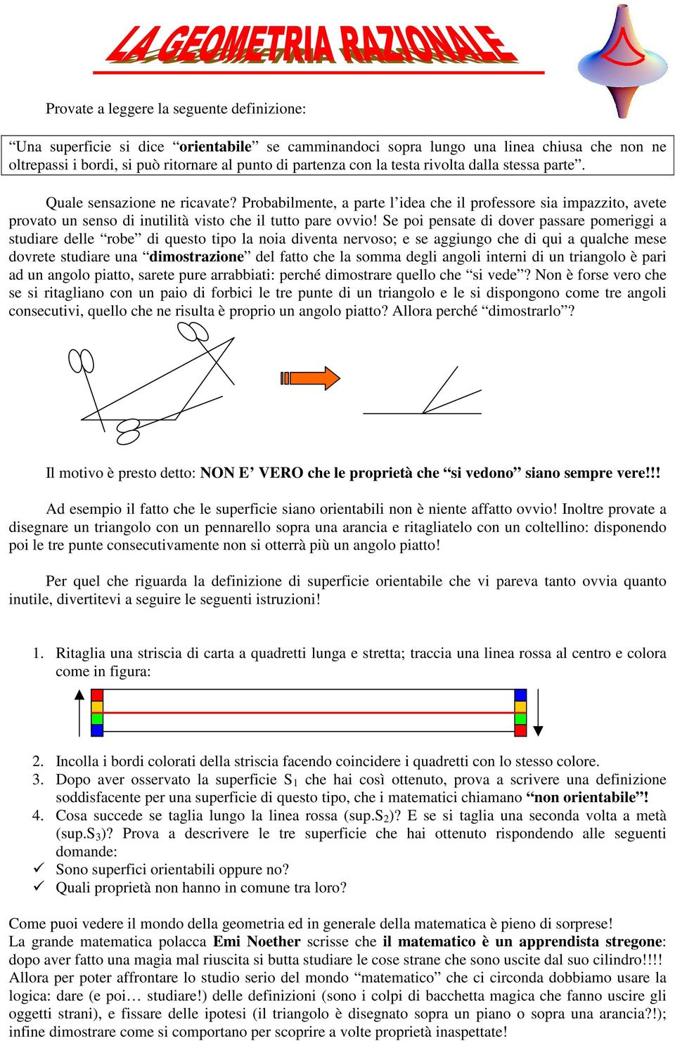 Se poi pensate di dover passare pomeriggi a studiare delle robe di questo tipo la noia diventa nervoso; e se aggiungo che di qui a qualche mese dovrete studiare una dimostrazione del fatto che la