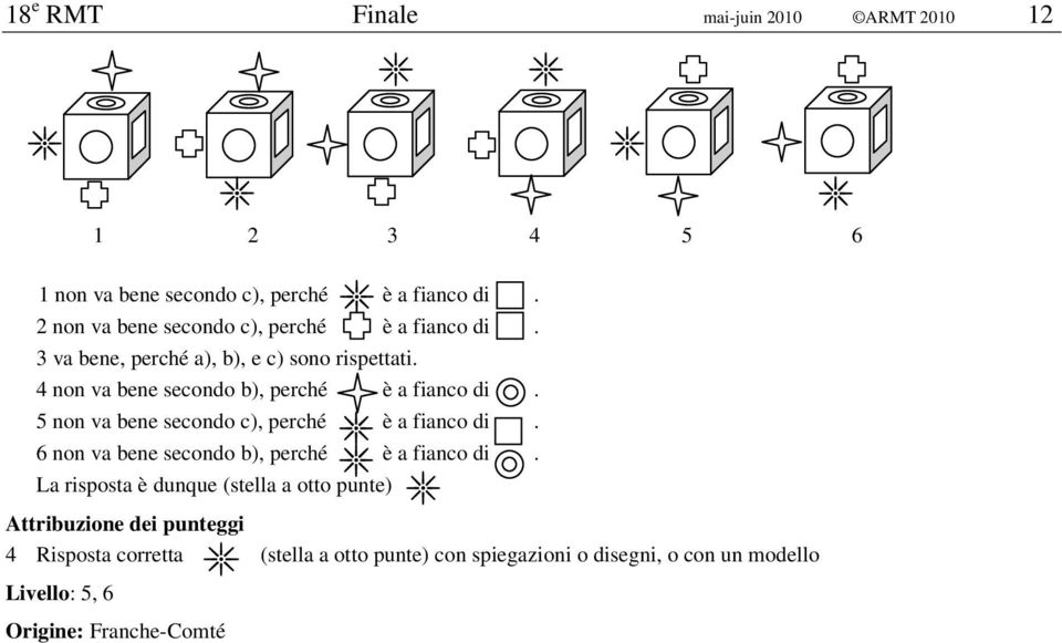 4 non va bene secondo b), perché è a fianco di. 5 non va bene secondo c), perché è a fianco di.