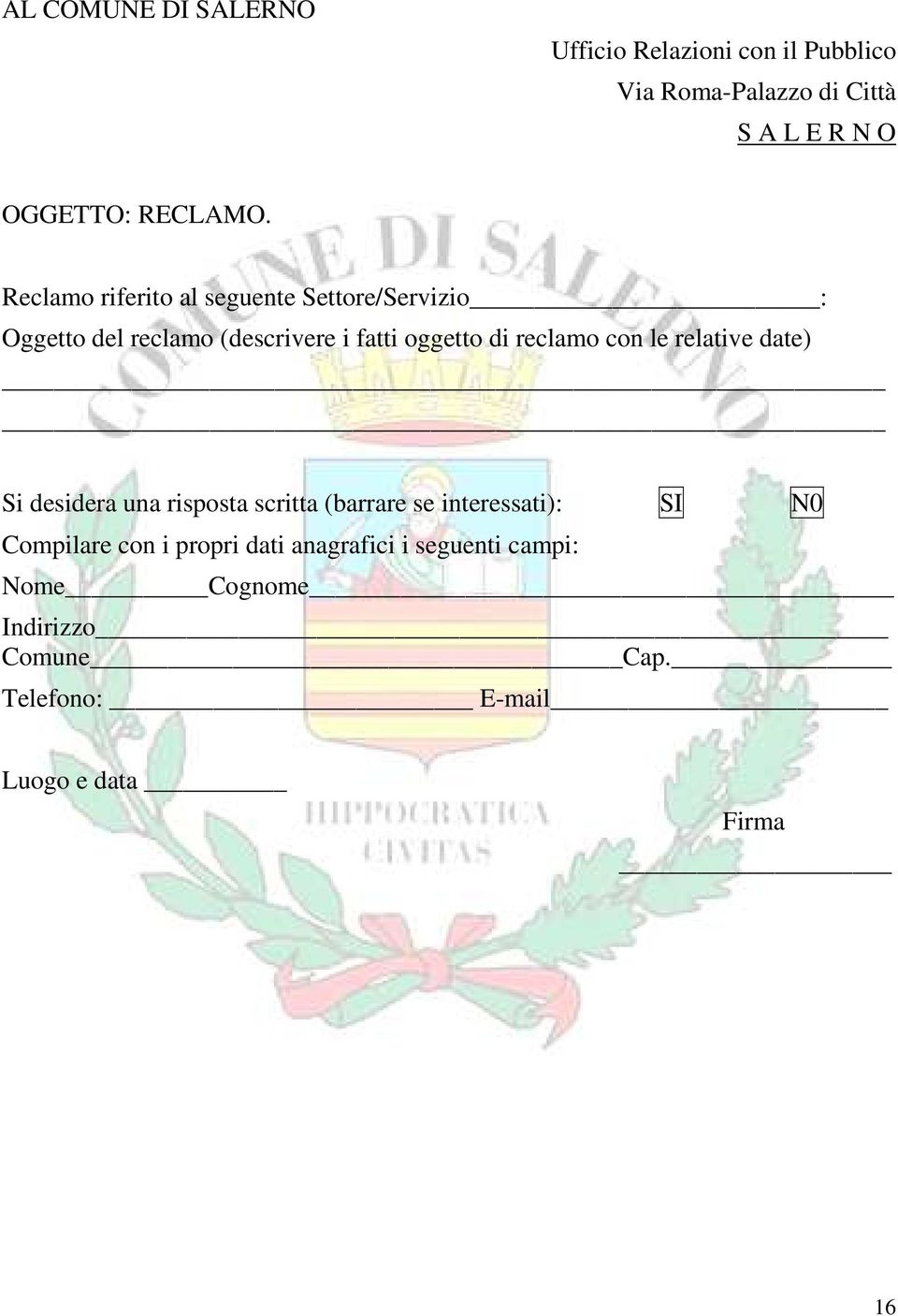 Reclamo riferito al seguente Settore/Servizio : Oggetto del reclamo (descrivere i fatti oggetto di reclamo