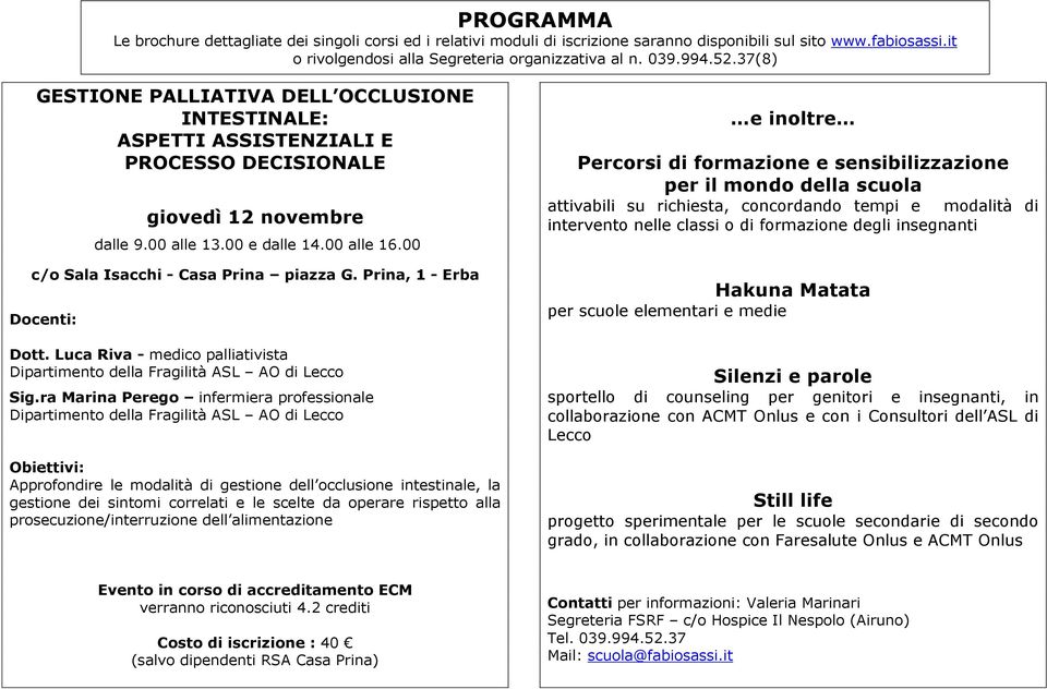 ra Marina Perego infermiera professionale Dipartimento della Fragilità ASL AO di Lecco Approfondire le modalità di gestione dell occlusione intestinale, la gestione dei sintomi correlati e le scelte