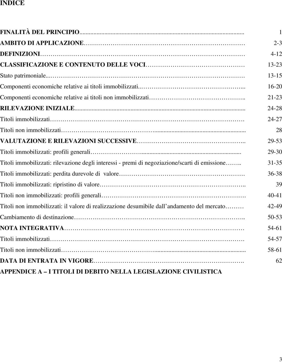 24-27 Titoli non immobilizzati... 28 VALUTAZIONE E RILEVAZIONI SUCCESSIVE.. 29-53 Titoli immobilizzati: profili generali.