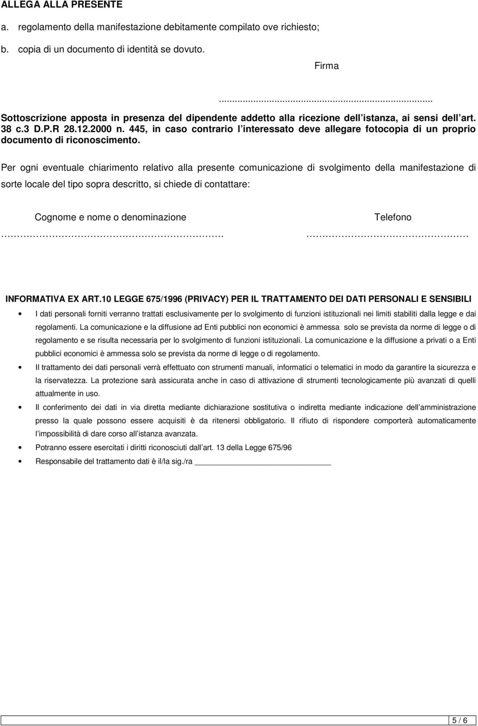 445, in caso contrario l interessato deve allegare fotocopia di un proprio documento di riconoscimento.