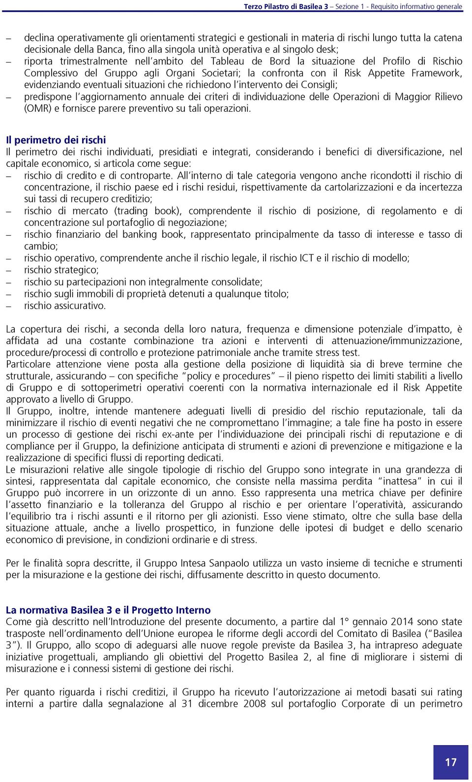 la confronta con il Risk Appetite Framework, evidenziando eventuali situazioni che richiedono l intervento dei Consigli; predispone l aggiornamento annuale dei criteri di individuazione delle