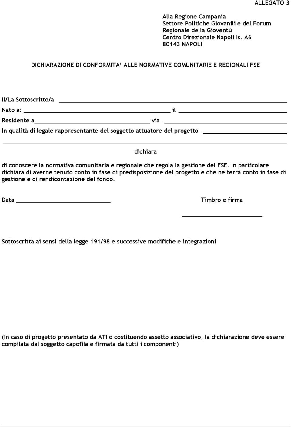 progetto dichiara di conoscere la normativa comunitaria e regionale che regola la gestione del FSE.