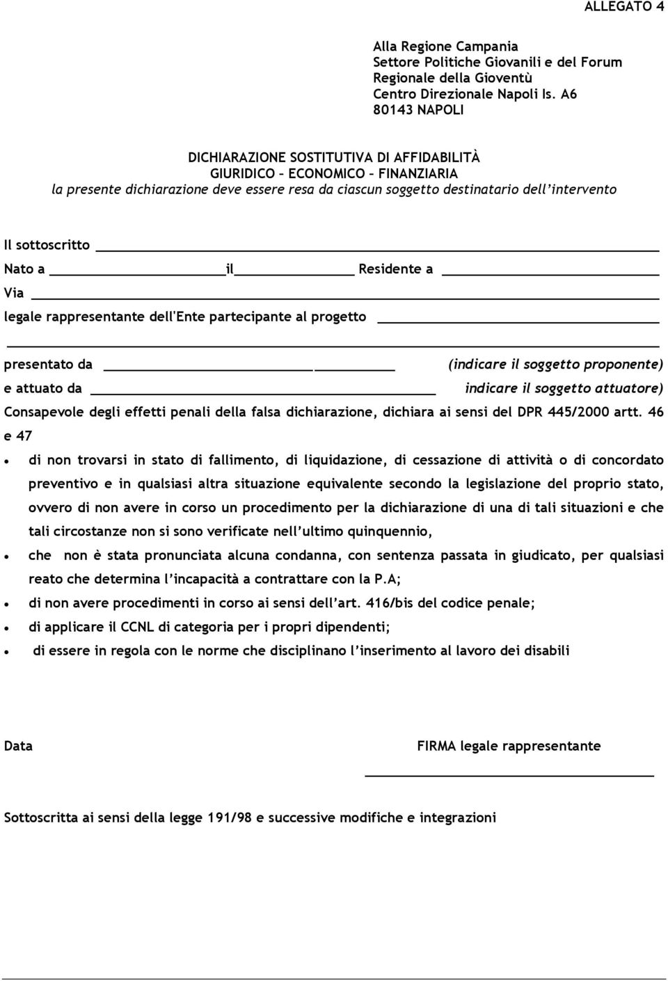 Nato a il Residente a Via legale rappresentante dell'ente partecipante al progetto presentato da (indicare il soggetto proponente) e attuato da indicare il soggetto attuatore) Consapevole degli