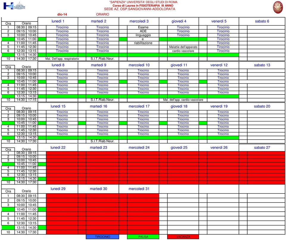 dell'apparato Tirocinio 6 12:30 13:15 Tirocinio Tirocinio cardio-vascolare Tirocinio Mal. Dell'app. respiratorio S.I.T.Riab.Neur.
