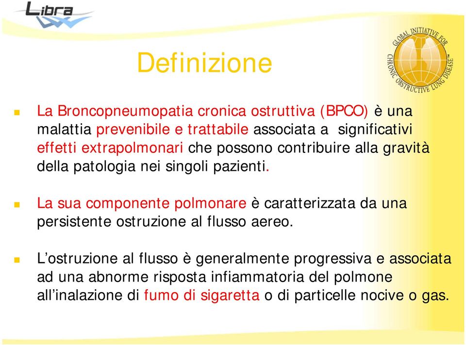 La sua componente polmonare è caratterizzata da una persistente ostruzione al flusso aereo.