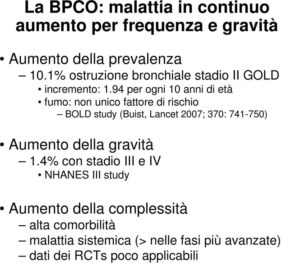 94 per ogni 10 anni di età fumo: non unico fattore di rischio BOLD study (Buist, Lancet 2007; 370: 741-750)