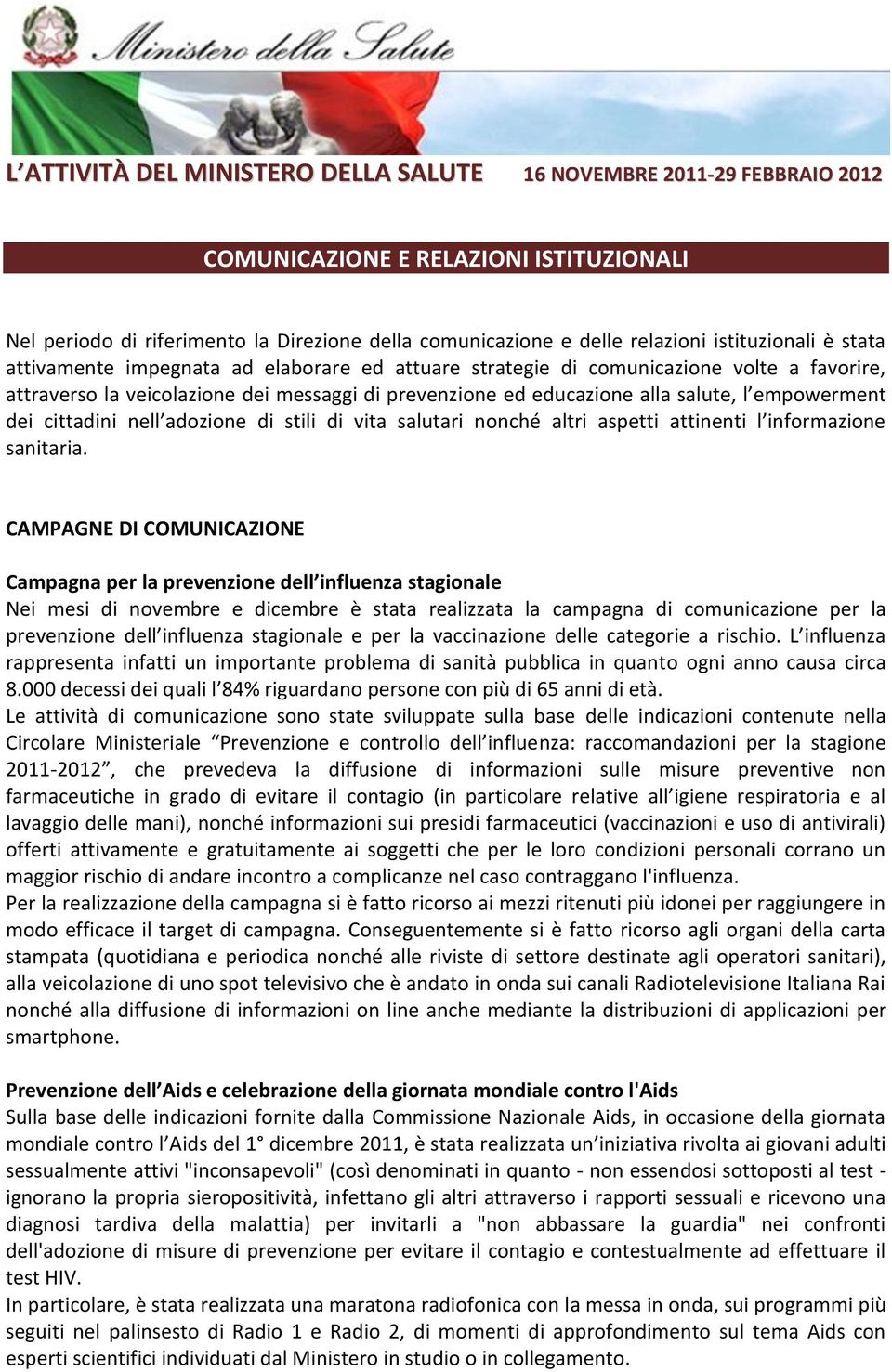 empowerment dei cittadini nell adozione di stili di vita salutari nonché altri aspetti attinenti l informazione sanitaria.