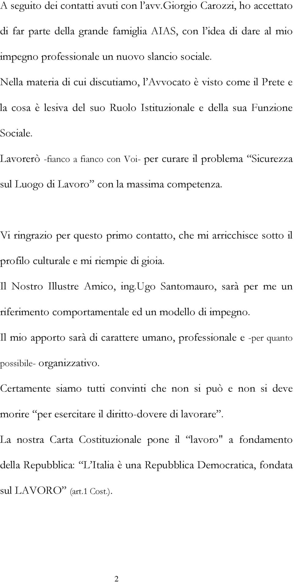 Lavorerò -fianco a fianco con Voi- per curare il problema Sicurezza sul Luogo di Lavoro con la massima competenza.