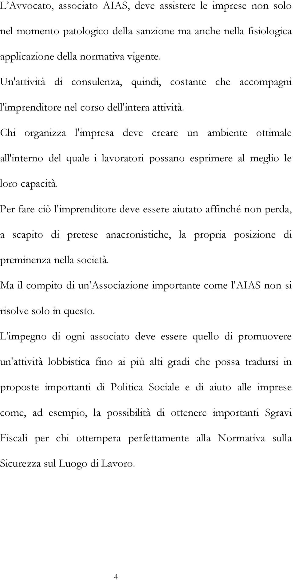 Chi organizza l'impresa deve creare un ambiente ottimale all'interno del quale i lavoratori possano esprimere al meglio le loro capacità.