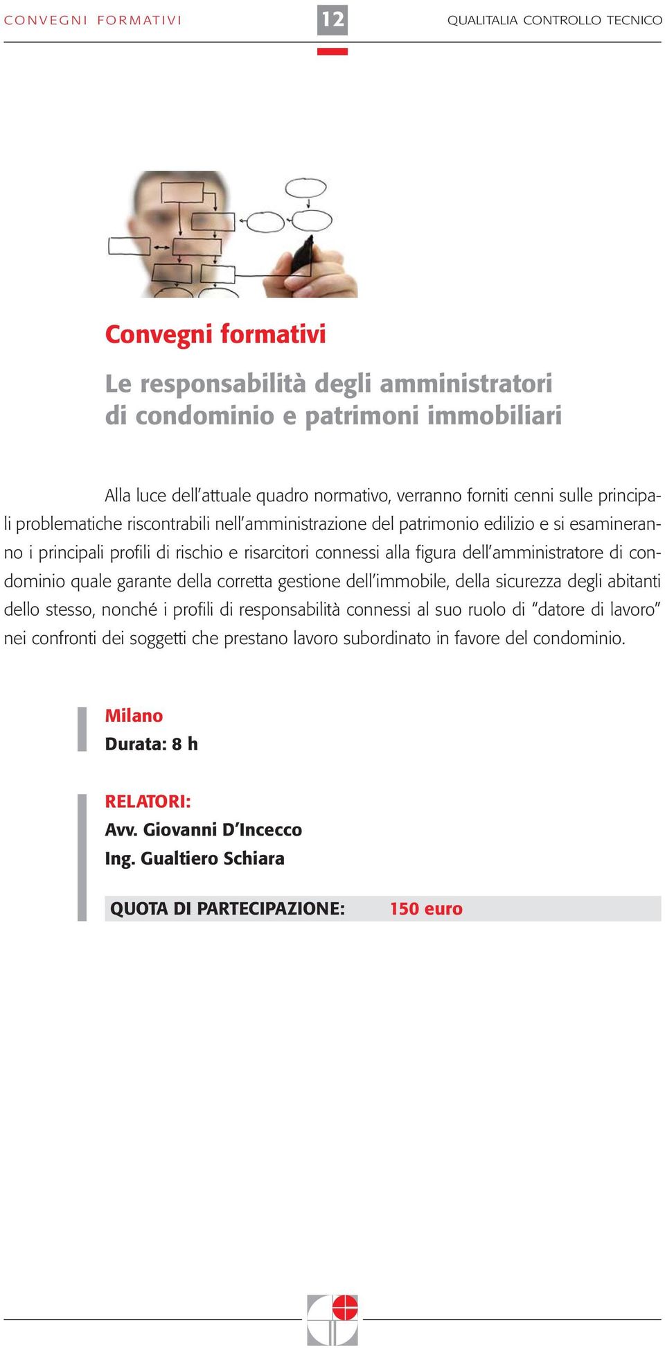 amministratore di condominio quale garante della corretta gestione dell immobile, della sicurezza degli abitanti dello stesso, nonché i profili di responsabilità connessi al suo ruolo