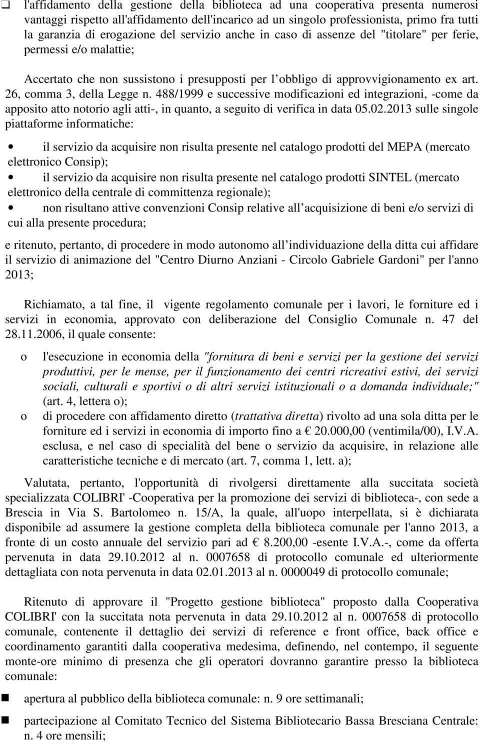 488/1999 e successive mdificazini ed integrazini, -cme da appsit att ntri agli atti-, in quant, a seguit di verifica in data 05.02.