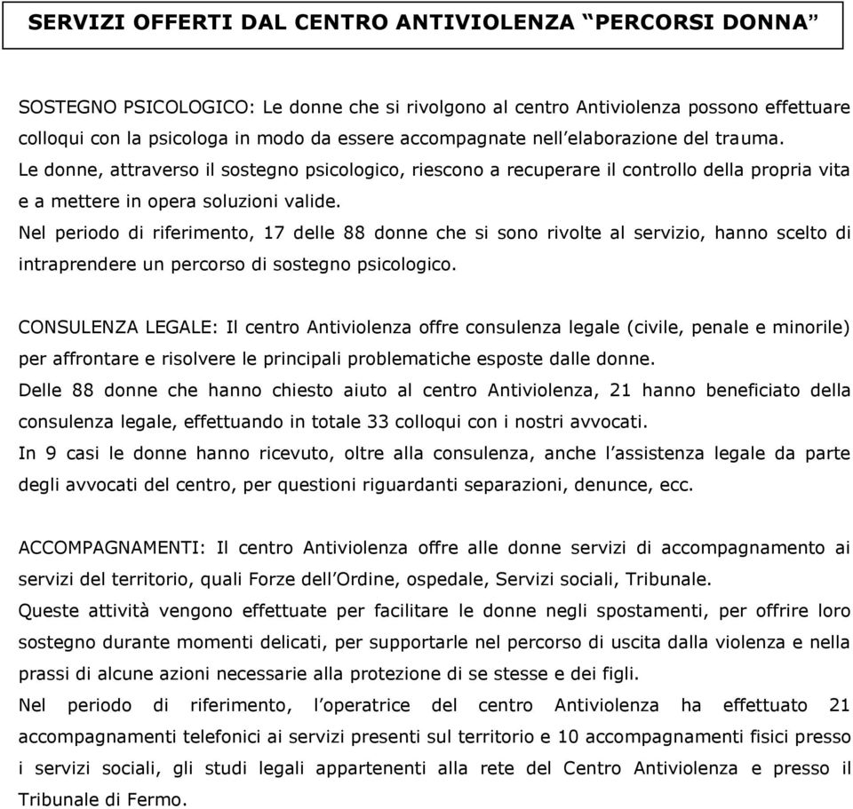 Nel periodo di riferimento, 17 delle 88 donne che si sono rivolte al servizio, hanno scelto di intraprendere un percorso di sostegno psicologico.