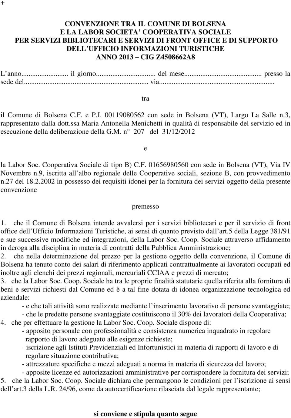 ssa Maria Antonella Menichetti in qualità di responsabile del servizio ed in esecuzione della deliberazione della G.M. n 207 del 31/12/2012 e la Labor Soc. Cooperativa Sociale di tipo B) C.F.