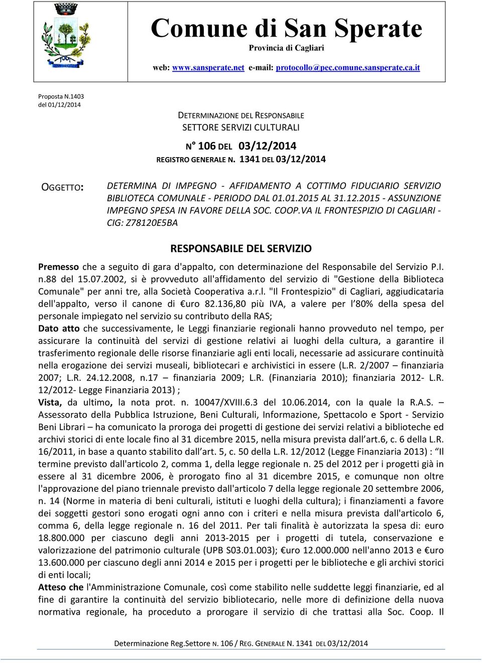 1341 DEL OGGETTO: DETERMINA DI IMPEGNO - AFFIDAMENTO A COTTIMO FIDUCIARIO SERVIZIO BIBLIOTECA COMUNALE - PERIODO DAL 01.01.2015 AL 31.12.2015 - ASSUNZIONE IMPEGNO SPESA IN FAVORE DELLA SOC. COOP.