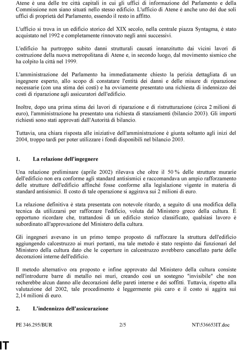 L'ufficio si trova in un edificio storico del XIX secolo, nella centrale piazza Syntagma, è stato acquistato nel 1992 e completamente rinnovato negli anni successivi.