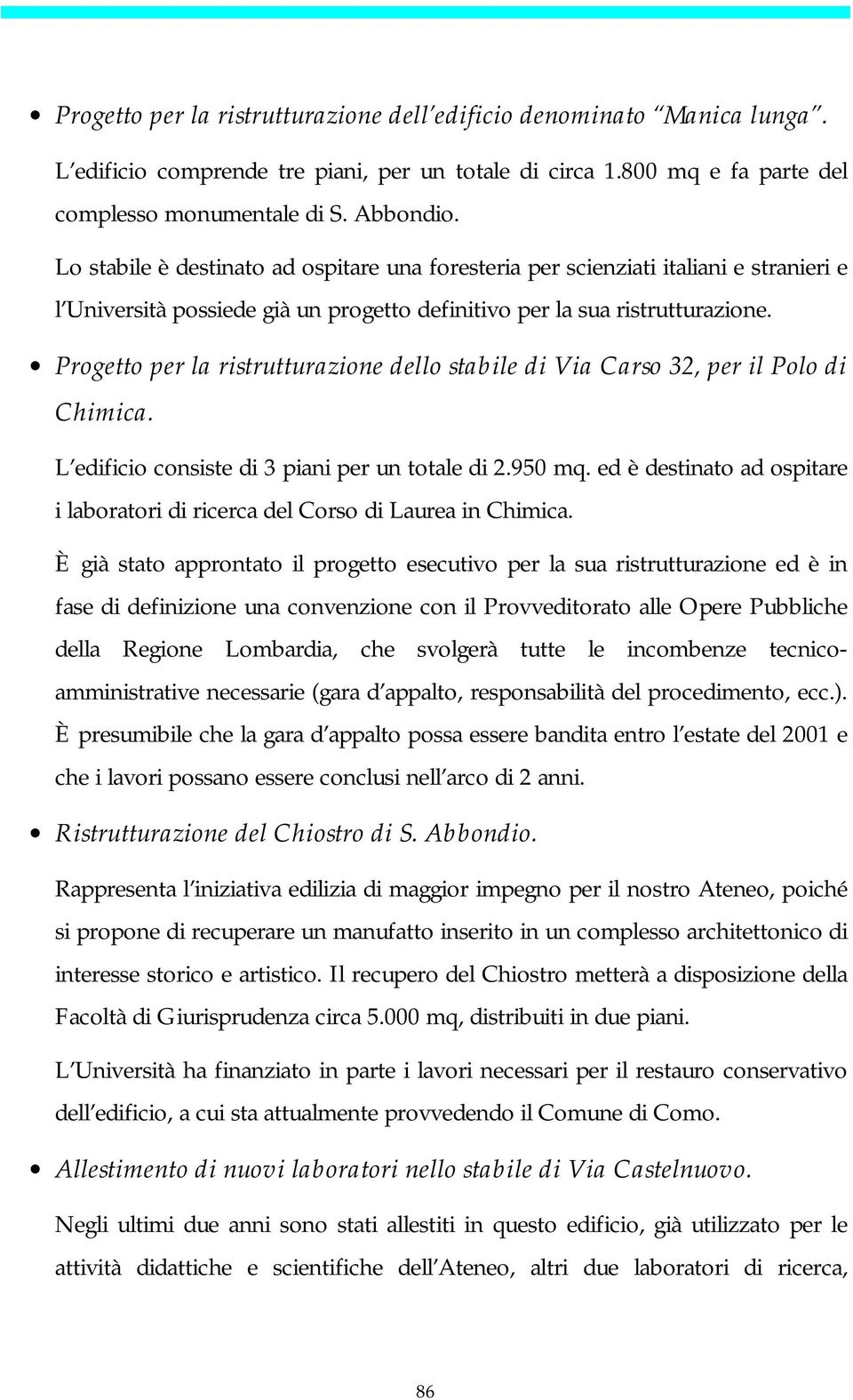 Progetto per la ristrutturazione dello stabile di Via Carso 32, per il Polo di Chimica. L edificio consiste di 3 piani per un totale di 2.950 mq.