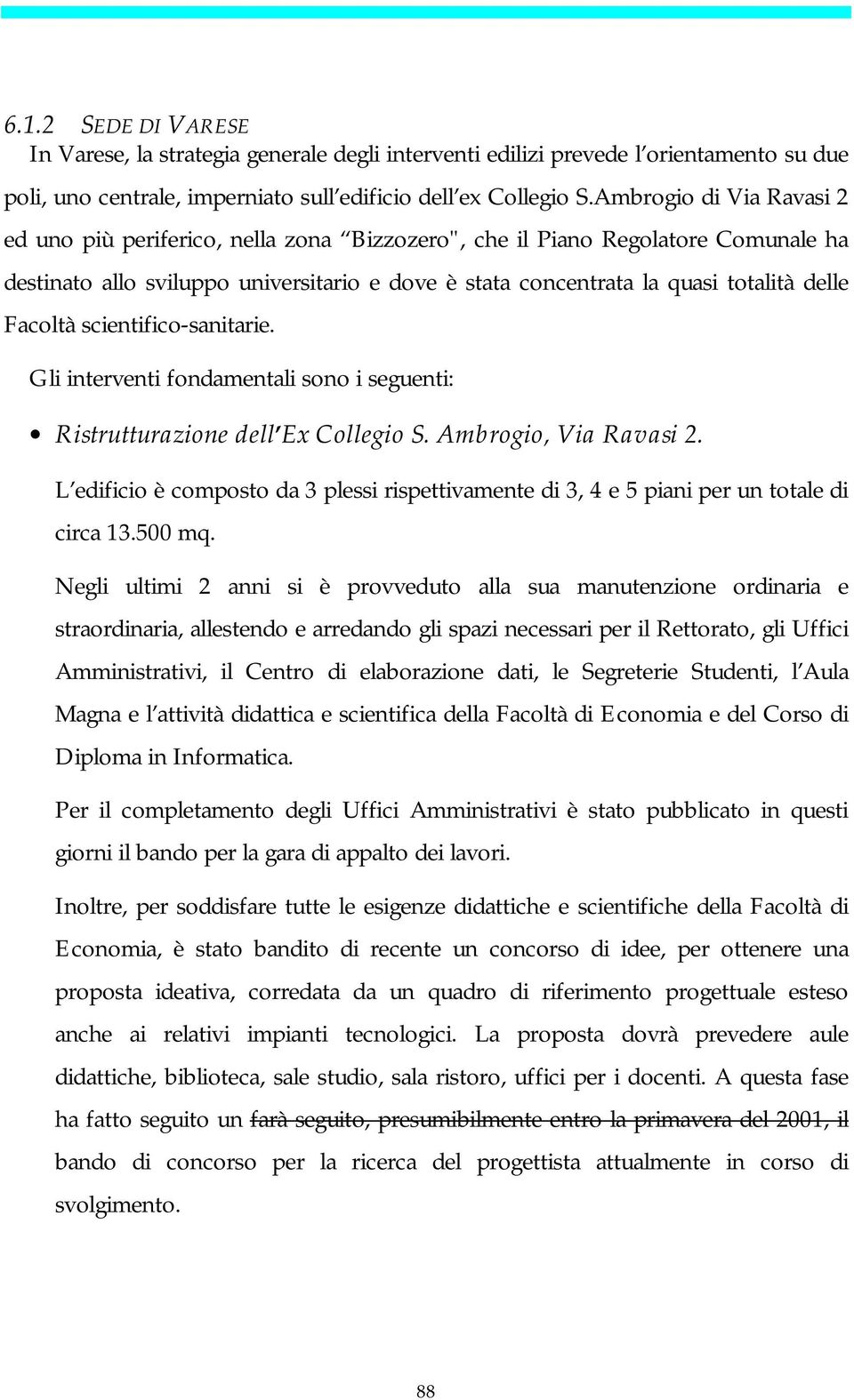 Facoltà scientifico-sanitarie. Gli interventi fondamentali sono i seguenti: Ristrutturazione dell Ex Collegio S. Ambrogio, Via Ravasi 2.