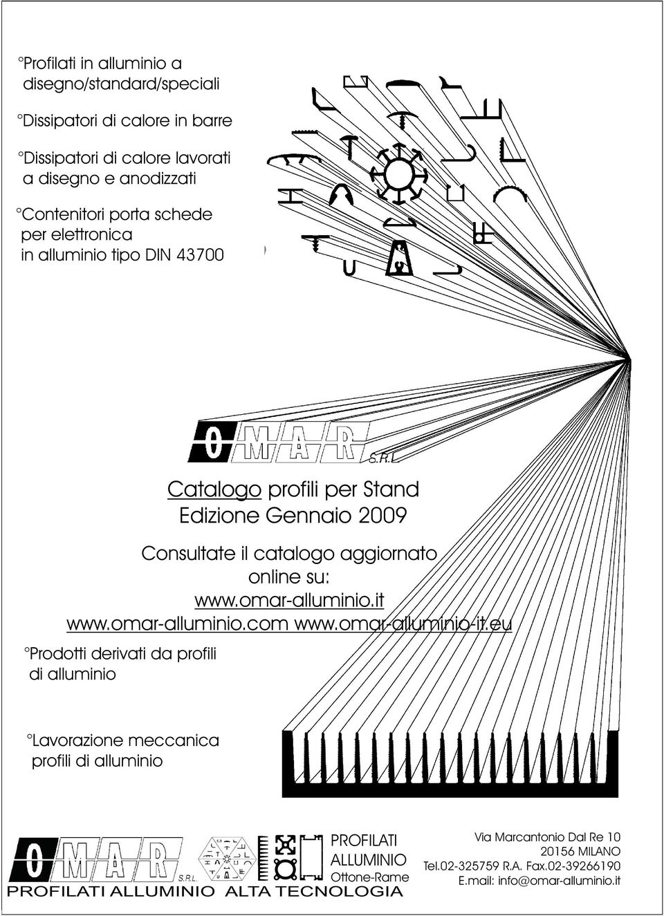 Edizione Gennaio 2009 Consultate il catalogo aggiornato online su: www.omar-alluminio.it www.omar-alluminio-it.