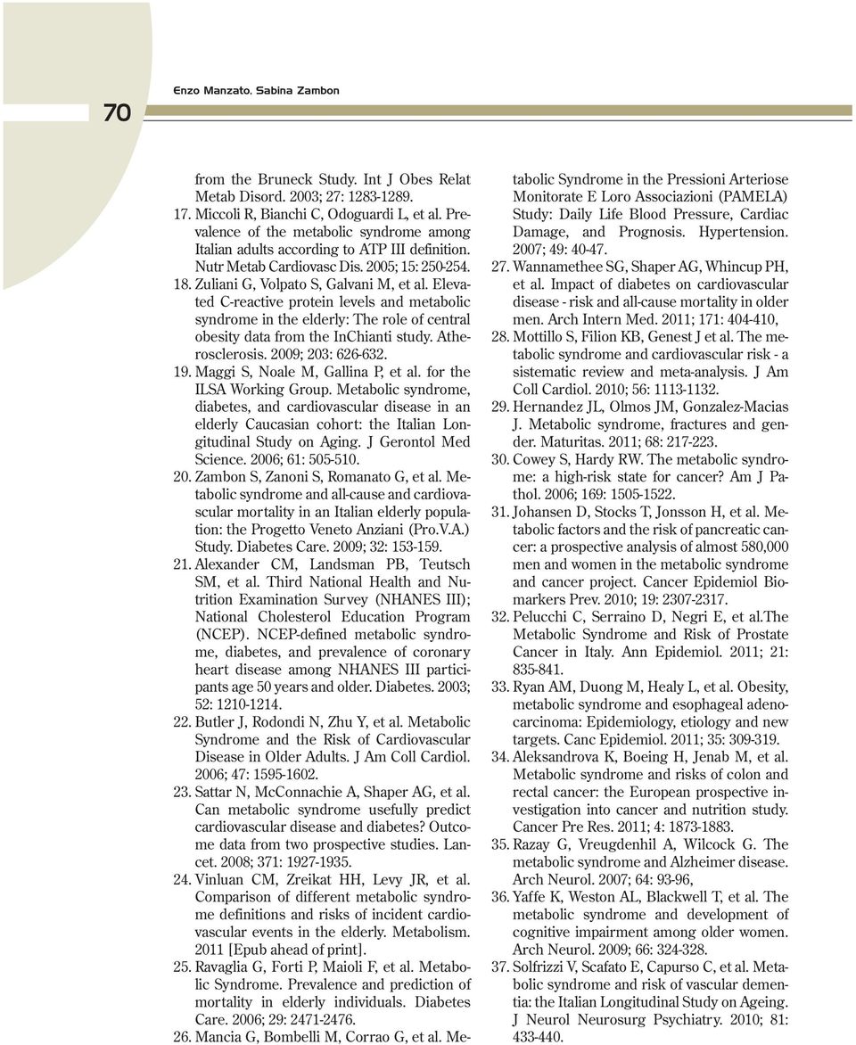 Elevated C-reactive protein levels and metabolic syndrome in the elderly: The role of central obesity data from the InChianti study. Atherosclerosis. 2009; 203: 626-632. 19.