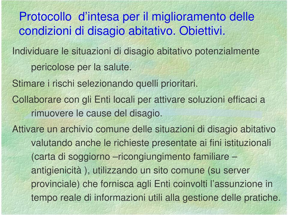 Collaborare con gli Enti locali per attivare soluzioni efficaci a rimuovere le cause del disagio.