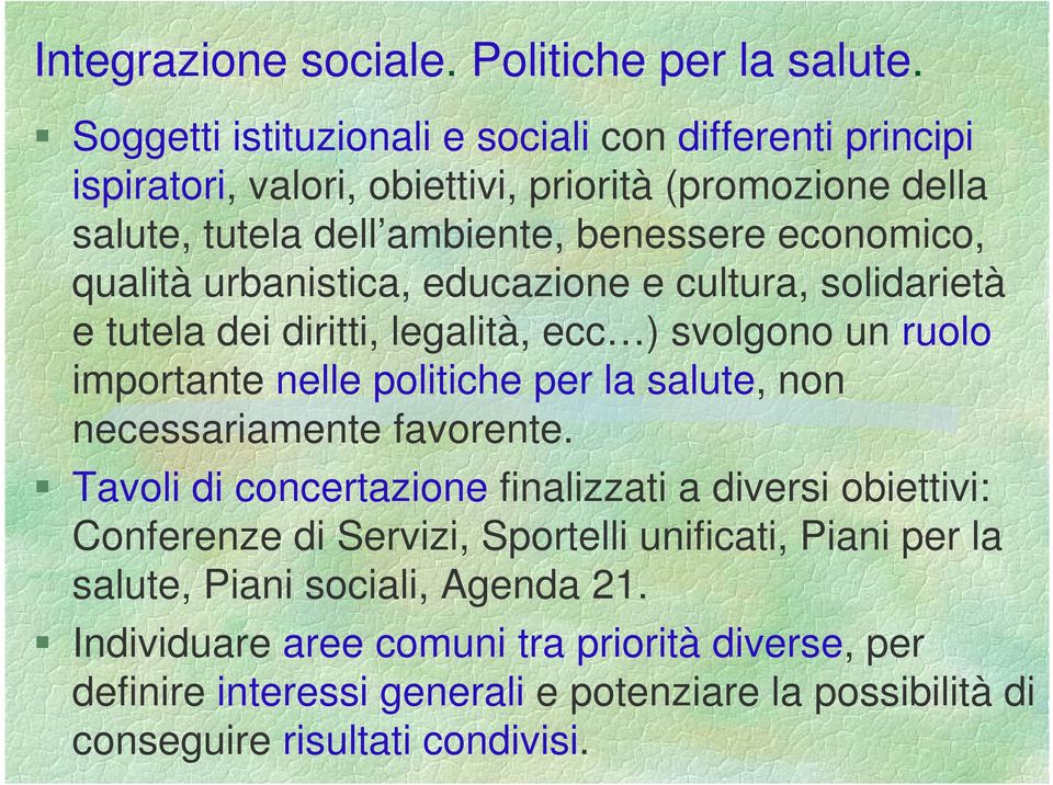 qualità urbanistica, educazione e cultura, solidarietà e tutela dei diritti, legalità, ecc ) svolgono un ruolo importante nelle politiche per la salute, non