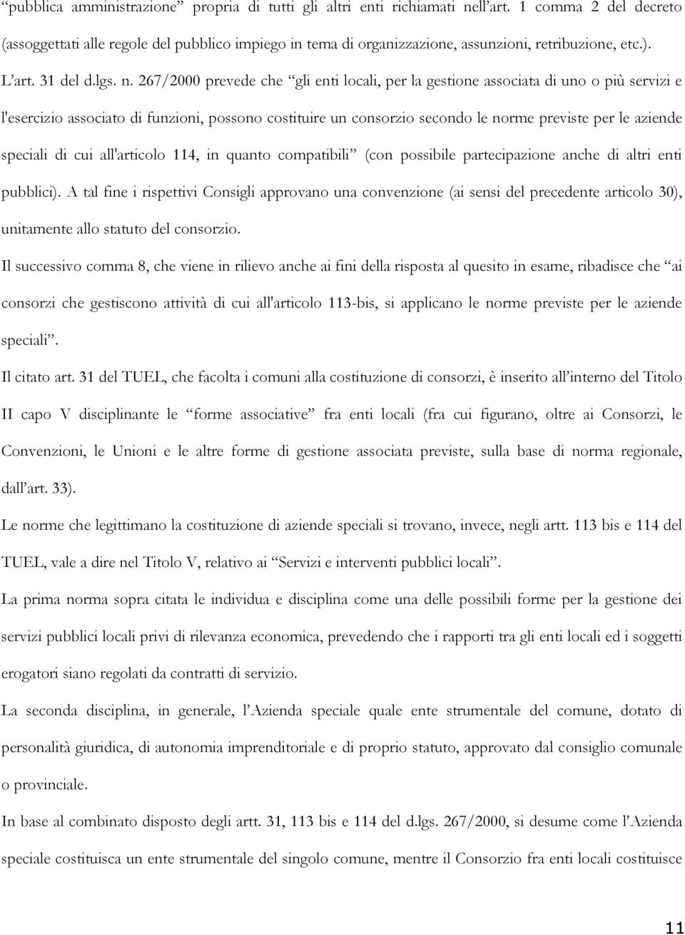 267/2000 prevede che gli enti locali, per la gestione associata di uno o più servizi e l'esercizio associato di funzioni, possono costituire un consorzio secondo le norme previste per le aziende