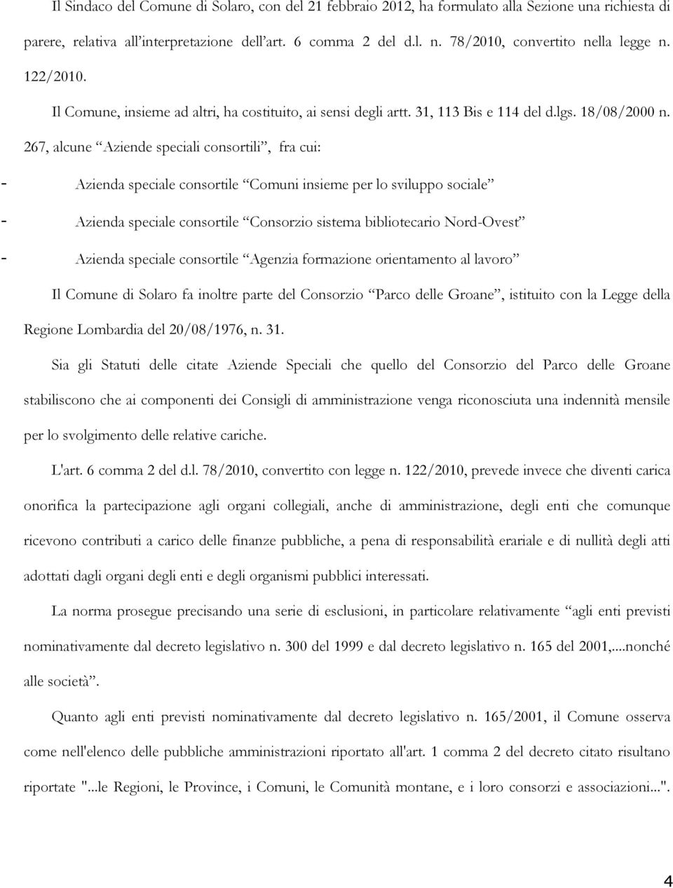 267, alcune Aziende speciali consortili, fra cui: - Azienda speciale consortile Comuni insieme per lo sviluppo sociale - Azienda speciale consortile Consorzio sistema bibliotecario Nord-Ovest -