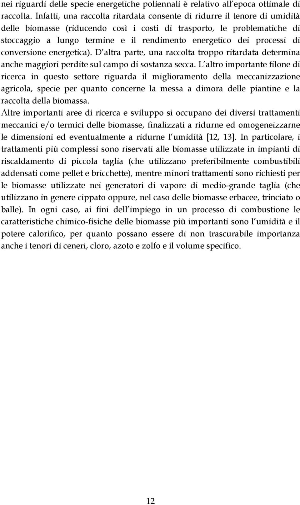 dei processi di conversione energetica). D altra parte, una raccolta troppo ritardata determina anche maggiori perdite sul campo di sostanza secca.