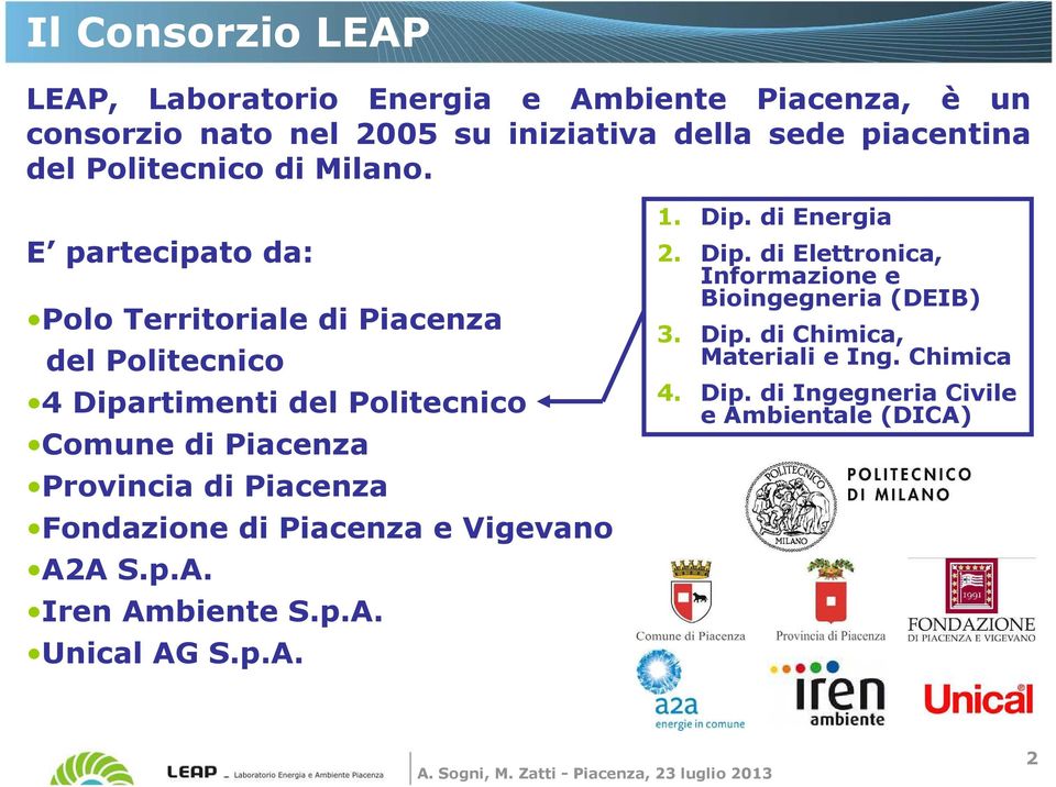 E partecipato da: Polo Territoriale di Piacenza del Politecnico 4 Dipartimenti del Politecnico Comune di Piacenza Provincia di Piacenza