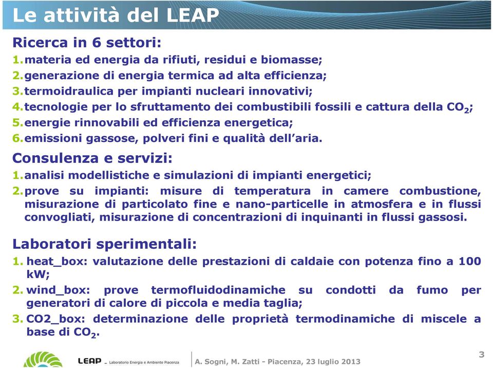 emissioni gassose, polveri fini e qualità dell aria. Consulenza e servizi: 1.analisi modellistiche e simulazioni di impianti energetici; 2.