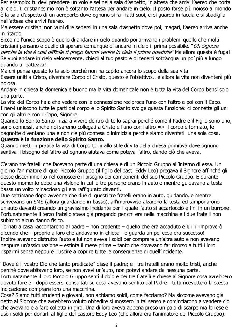 Ma essere cristiani non vuol dire sedersi in una sala d aspetto dove poi, magari, l aereo arriva anche in ritardo.