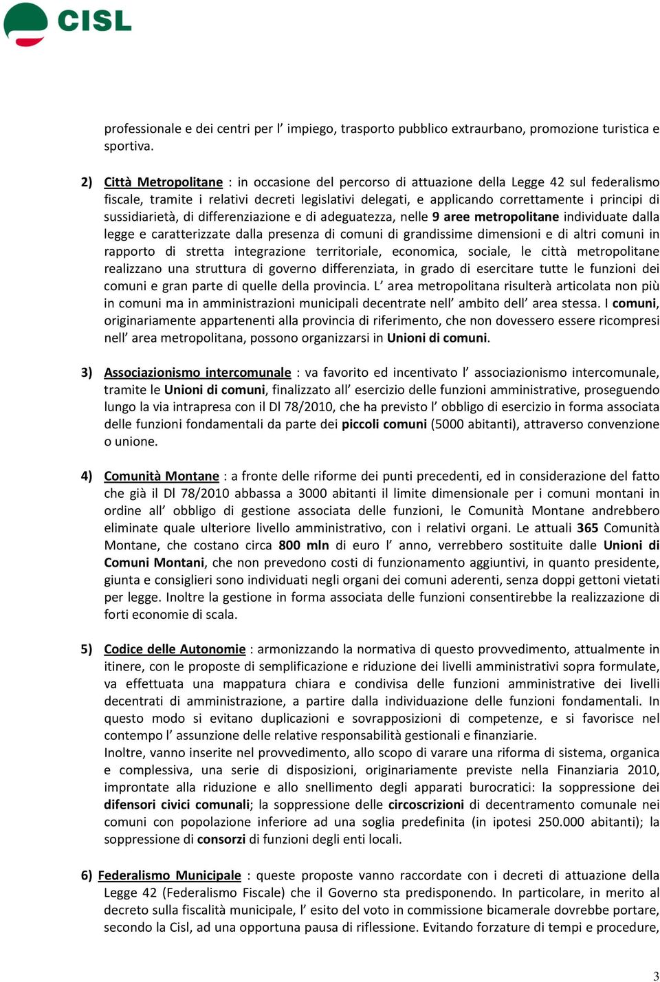 sussidiarietà, di differenziazione e di adeguatezza, nelle 9 aree metropolitane individuate dalla legge e caratterizzate dalla presenza di comuni di grandissime dimensioni e di altri comuni in