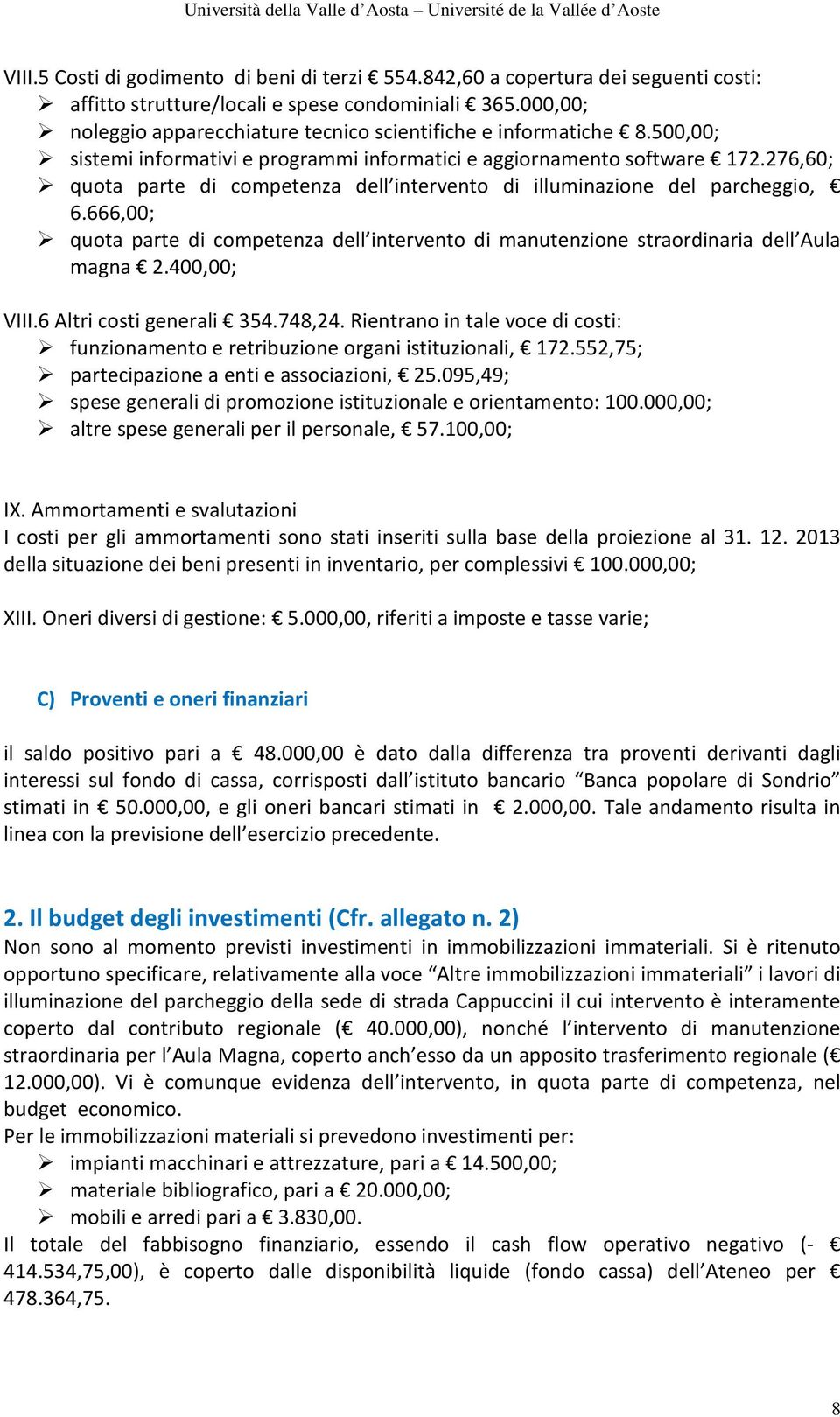 276,60; quota parte di competenza dell intervento di illuminazione del parcheggio, 6.666,00; quota parte di competenza dell intervento di manutenzione straordinaria dell Aula magna 2.400,00; VIII.