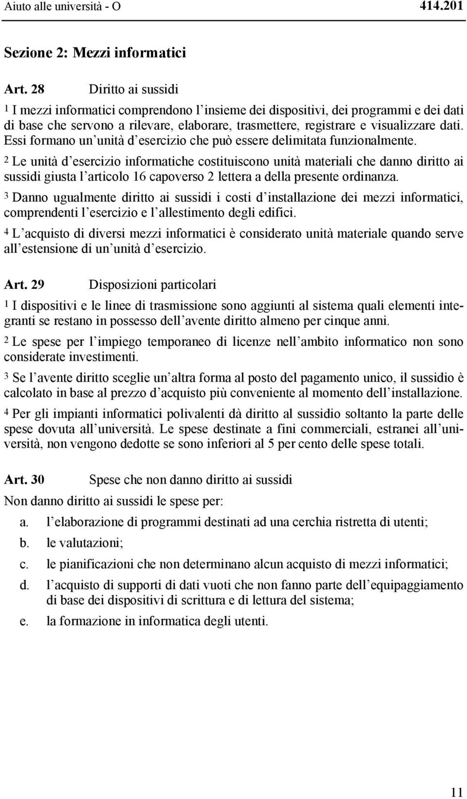 Essi formano un unità d esercizio che può essere delimitata funzionalmente.