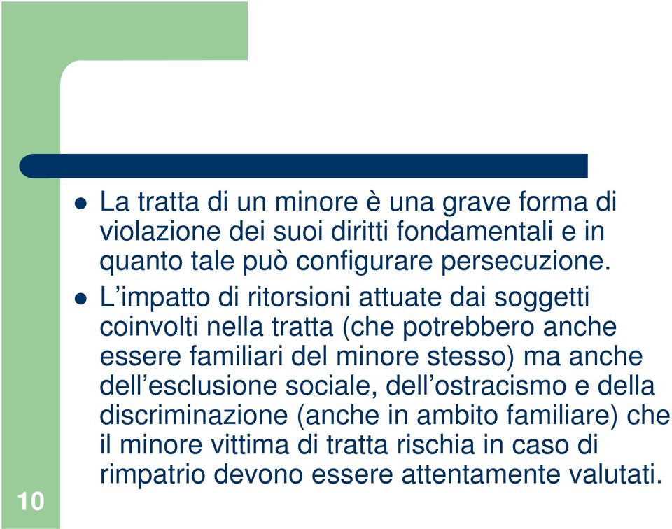 L impatto di ritorsioni attuate dai soggetti coinvolti nella tratta (che potrebbero anche essere familiari del