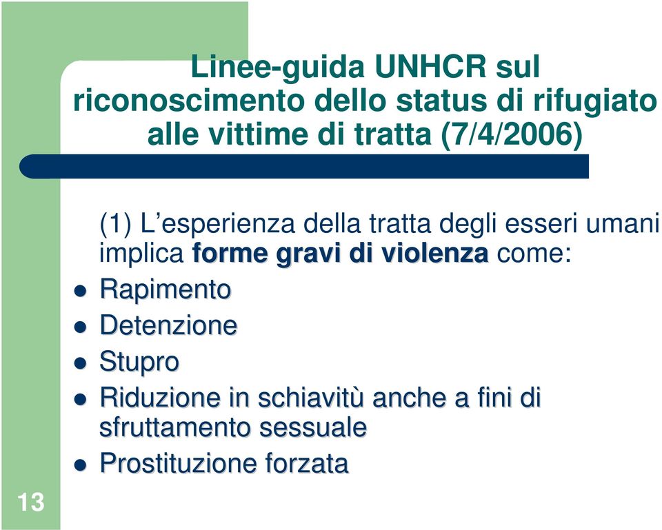 umani implica forme gravi di violenza come: Rapimento Detenzione Stupro