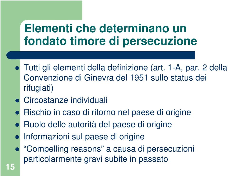 2 della Convenzione di Ginevra del 1951 sullo status dei rifugiati) Circostanze individuali Rischio in