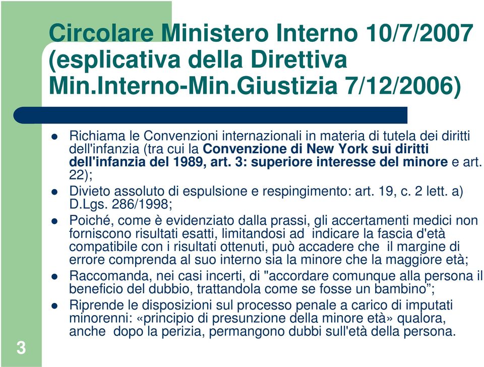 3: superiore interesse del minore e art. 22); Divieto assoluto di espulsione e respingimento: art. 19, c. 2 lett. a) D.Lgs.