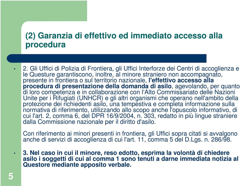 nazionale, l'effettivo accesso alla procedura di presentazione della domanda di asilo, agevolando, per quanto di loro competenza e in collaborazione con l Alto Commissariato delle Nazioni Unite per i