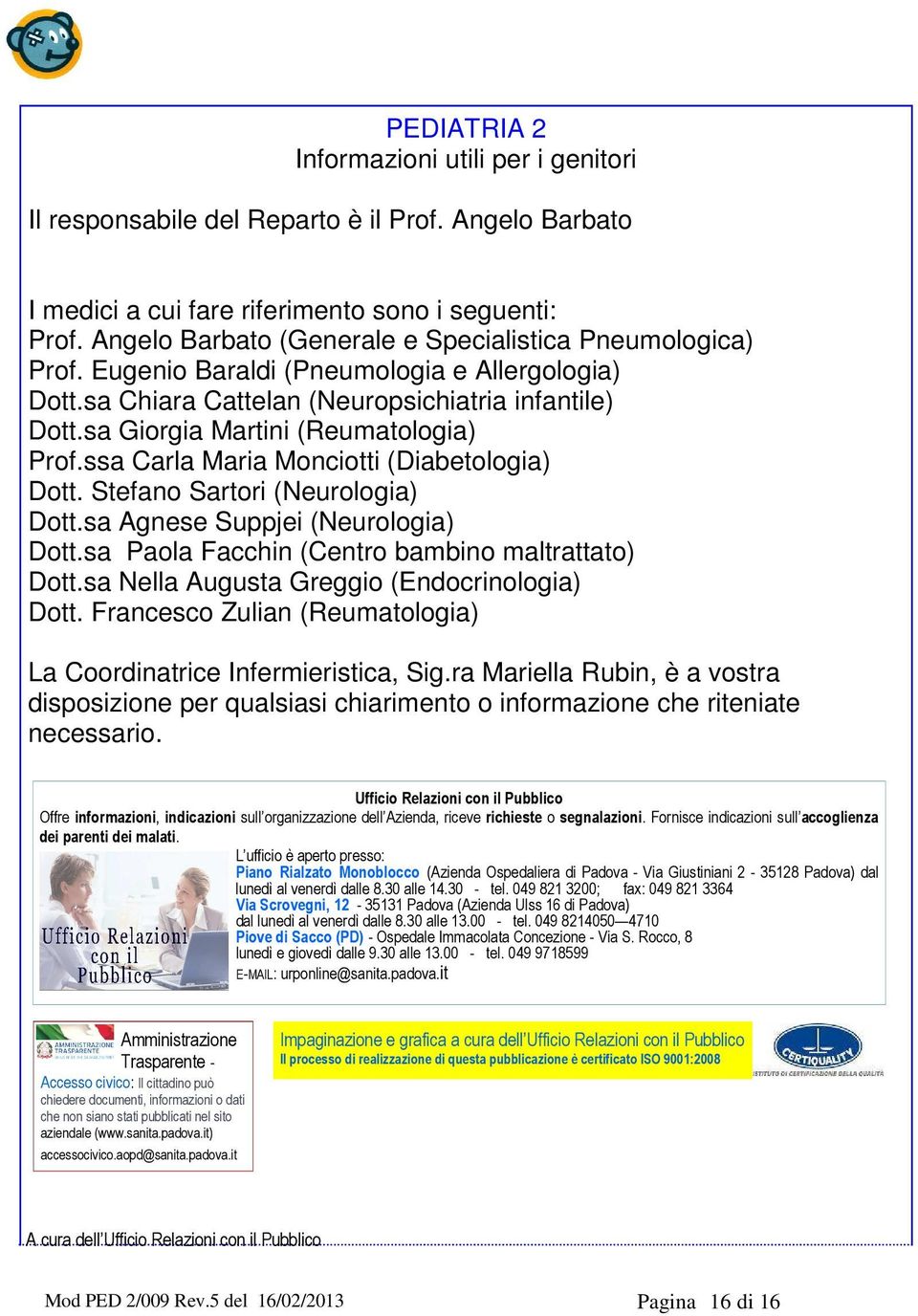 sa Giorgia Martini (Reumatologia) Prof.ssa Carla Maria Monciotti (Diabetologia) Dott. Stefano Sartori (Neurologia) Dott.sa Agnese Suppjei (Neurologia) Dott.