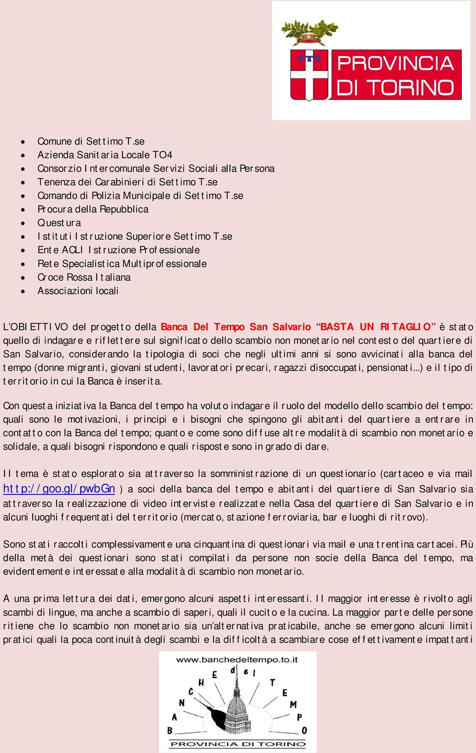 se Ente ACLI Istruzione Professionale Rete Specialistica Multiprofessionale Croce Rossa Italiana Associazioni locali L OBIETTIVO del progetto della Banca Del Tempo San Salvario BASTA UN RITAGLIO è