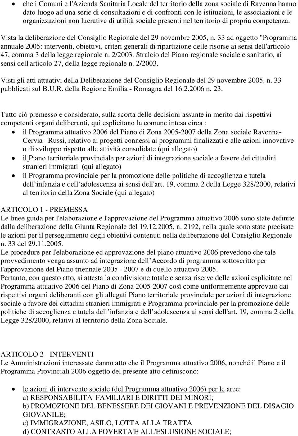 33 ad oggetto "Programma annuale 2005: interventi, obiettivi, criteri generali di ripartizione delle risorse ai sensi dell'articolo 47, comma 3 della legge regionale n. 2/2003.