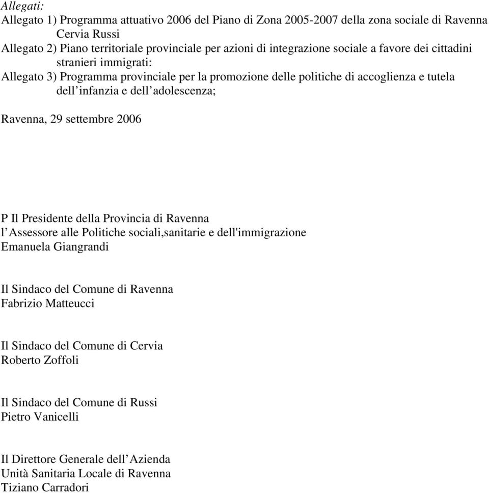 29 settembre 2006 P Il Presidente della Provincia di Ravenna l Assessore alle Politiche sociali,sanitarie e dell'immigrazione Emanuela Giangrandi Il Sindaco del Comune di Ravenna Fabrizio