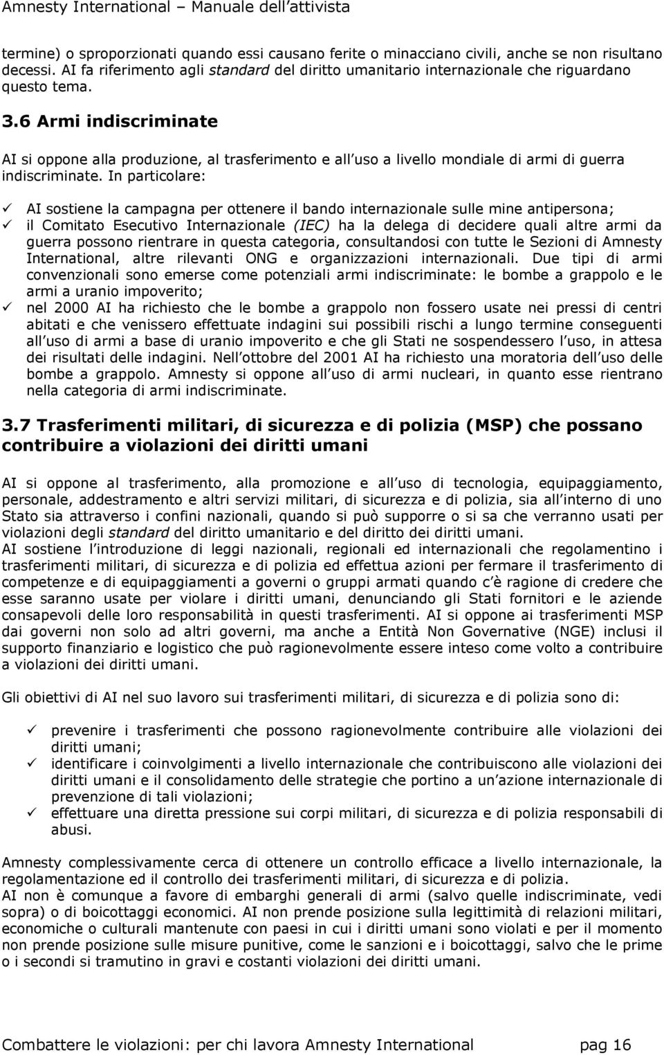 6 Armi indiscriminate AI si oppone alla produzione, al trasferimento e all uso a livello mondiale di armi di guerra indiscriminate.