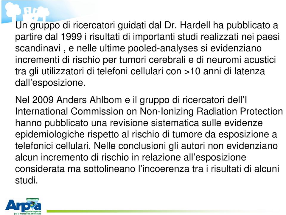 e di neuromi acustici tra gli utilizzatori di telefoni cellulari con >10 anni di latenza dall esposizione.