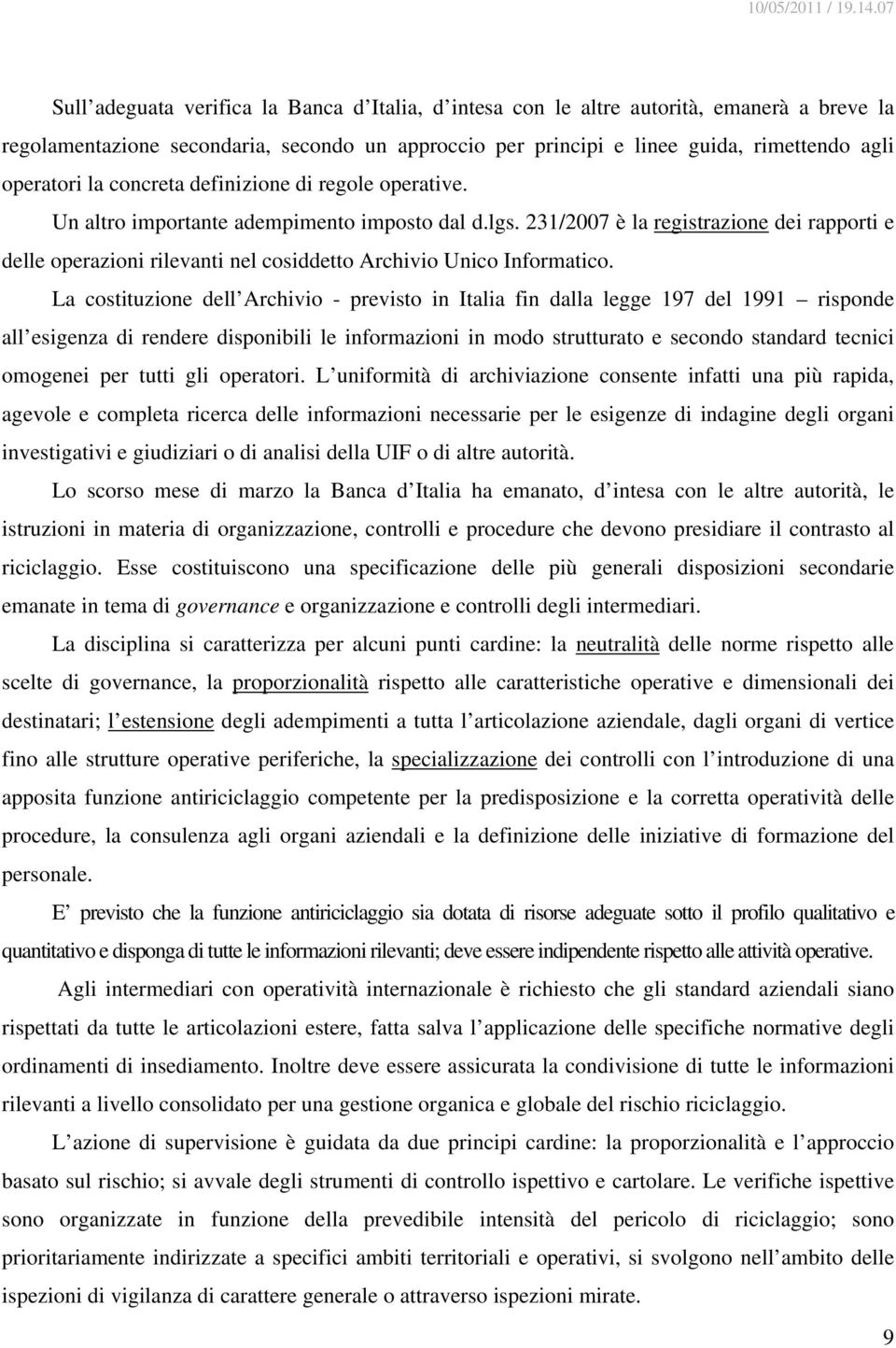 231/2007 è la registrazione dei rapporti e delle operazioni rilevanti nel cosiddetto Archivio Unico Informatico.