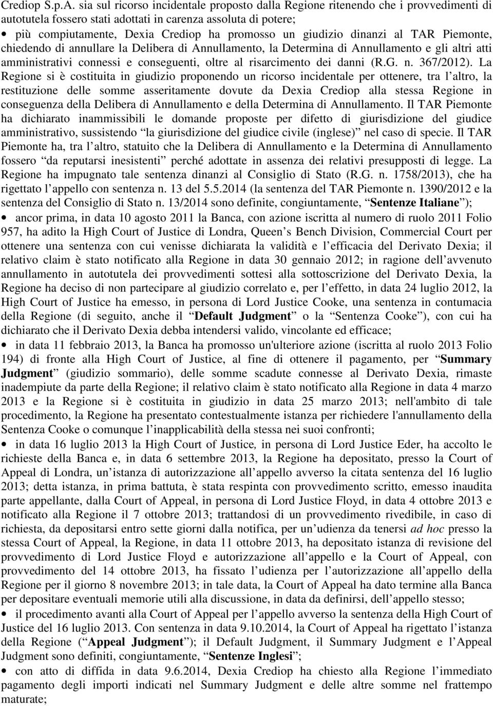 giudizio dinanzi al TAR Piemonte, chiedendo di annullare la Delibera di Annullamento, la Determina di Annullamento e gli altri atti amministrativi connessi e conseguenti, oltre al risarcimento dei