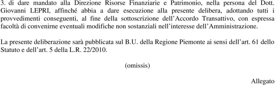 sottoscrizione dell Accordo Transattivo, con espressa facoltà di convenirne eventuali modifiche non sostanziali nell interesse dell